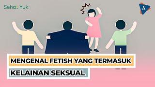 Fetish Seksual Apa saja Tandanya?  Tanya Pakar Eps.18