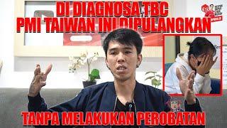 Di diagnosa TBC PMI Taiwan ini langsung dipulangkan agency tanpa melakukan perobatan