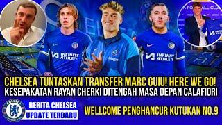 CHELSEA UPDATE MARC GUIU COMPLETE 5 YEAR CONTRACT SIGNEDRAYAN CHERKI FUTURECALAFIORI DECISION