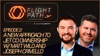 A New Approach to Jet Co Ownership with Matt Wild and Joseph Crivello from Jet OUT  Flight Path