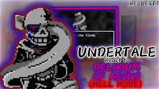 UNDERTALE REACT TO DELIRIUM OF AEONS HELL MODE REQUEST