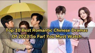 Top 10 Best Romantic Chinese Dramas Of 2023 So Far You Must Watch