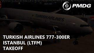 P3Dv5.1 PMDG Turkish Airlines 777-300ER - Powerful Takeoff out of Istanbul LTFM-LSZH