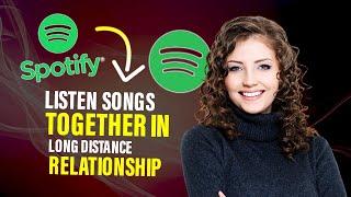 How to listen songs together in long distance relationship in Spotify Best Method