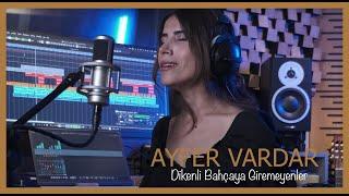 Ayfer Vardar -Dikenli Bahçeye Giremeyenler