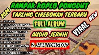 TARLING CIREBONAN TERBARU 2024  FULL GOYANG 2 JAM NONSTOP