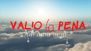 VALIO LA PENA LYRICS - DANY KRASTAN SANCHEZ