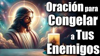 ORACIÓN para CONGELAR a TUS ENEMIGOS de POR VIDA  Garantizado