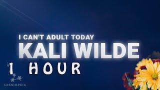  1 HOUR  Kali Wilde - I Cant Adult Today Lyrics