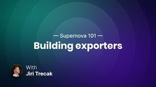 Supernova 101 - Building exporters developer deep dive