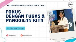 FOKUS DENGAN TUGAS & PANGGILAN KITA - Ps. Eliaheva Susan -  Mezbah Pagi PPD GBC I 25 Mei 2024