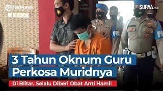 Oknum Guru di Blitar Perkosa Muridnya selama 3 Tahun Selalu Beri Obat Anti Hamil