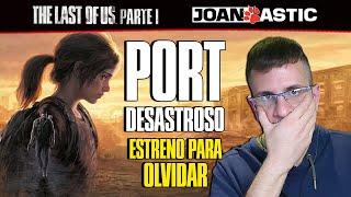 ¡Estreno DESASTROSO The Last of Us PARTE I llega a PC y lo hace LIÁNDOLA PARDA CRÍTICA y REFLEXIÓN