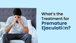 Whats the Treatment for Premature Ejaculation  Early Ejaculation & Its Types  MFine