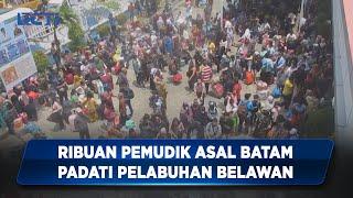 Ribuan Pemudik Asal Batam Padati Pelabuhan Belawan Medan