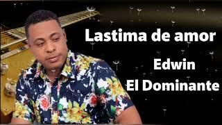 Lastima de amor Edwin El Dominante