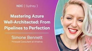 Mastering Azure Well-Architected From Pipelines to Perfection - Simone Bennett - NDC Sydney 2024