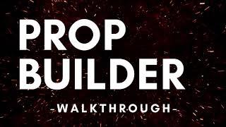 Prop Builder Walkthrough