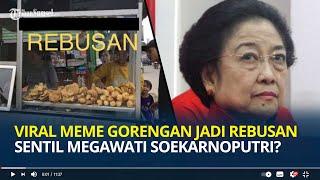 Viral Meme Gorengan jadi Rebusan Sentil Megawati Soekarnoputri?