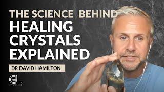 The Science Behind Healing Crystals Explained  Dr David Hamilton
