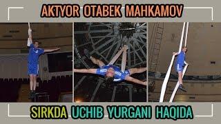 Aktyer Otabek Mahkamov Yulduzlar sirkida uchib xavo gimnastika yurgani haqida