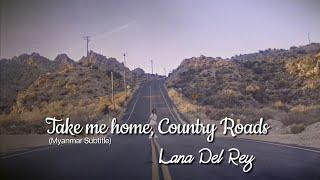 Take me home Country Roads - Lana Del Rey Myanmar Subtitle