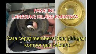 Cara mudah & cepat membersihkan piringan kompor gasburner yang berkarat