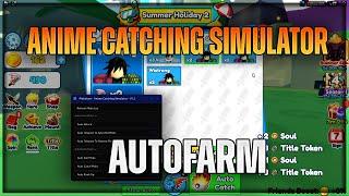 ️SUMMER Anime Catching Simulator script hack  AUTO FARM GUI SCRIPT  UPDATED