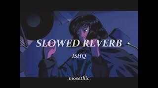 Ishq -Lost  Found Slowed Reverb by Faheem Abdullah  Mosethic