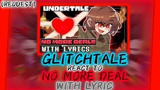 GLITCHTALE REACT TO NO MORE DEAL WITH LYRIC REQUEST