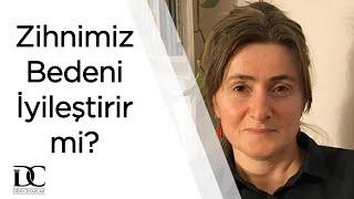 Zihnimiz bedenimizi iyileştirebilir mi?  Dr. Nuran Erdoğruca Korkmaz