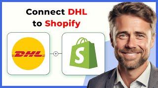 How to Connect DHL to Shopify Full 2024 Guide