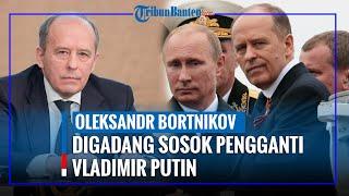 Putin Terancam akan Diracun Sosok Oleksandr Bortnikov Digadang Gantikan Presiden Rusia.
