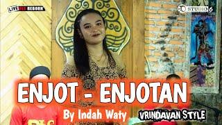 ENJOT - ENJOTAN - INDAH WATY - VERSION DLS MUSIK - VRINDAVAN STYLE