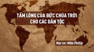 Tấm Lòng Của Đức Chúa Trời Cho Các Dân Tộc  Mục Sư Mike Phillip  Bài Giảng Chúa Nhật