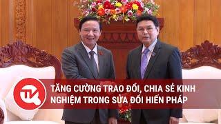 Tăng cường trao đổi chia sẻ kinh nghiệm trong sửa đổi Hiến pháp  Truyền hình Quốc hội Việt Nam