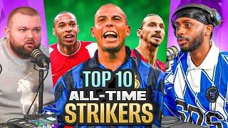 DEBATE Our TOP 10 ALL TIME STRIKERS Ft Ronaldo Henry etc