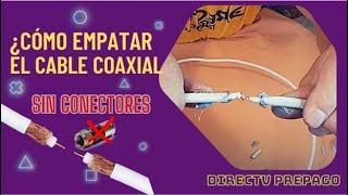 CÓMO AÑADIR  cable coaxial SIN CONECTORES    *DE DIRECTV*  