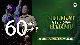 LIVE 60 MINUTES WORSHIP - MELEKAT DENGAN HATIMU feat Ruth Sihotang & ICI Worship