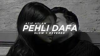 Pehli Dafa - Atif Aslam  slowed + reverb   Midnight Lofi