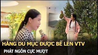 Hằng Du Mục được bế lên VTV phát ngôn cực mượt