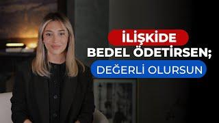 İlişkide Bedel Ödetirsen Değerli Olursun