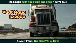 Review Phim Kế Hoạch Vượt Ngục Đỉnh Của Chóp = IQ Vô Cực  The Next Three Days