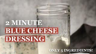 Blue Cheese Dressing - 2 minute 5 ingredients recipe
