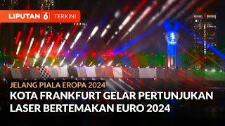 Kemeriahan Pertunjukan Laser di Frankfurt Menyambut Perhelatan Euro 2024  Liputan 6