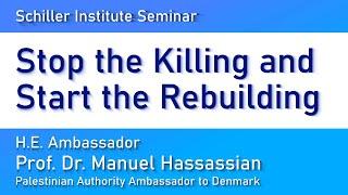 Stop the Killing Start the Rebuilding Palestinian Ambassador to Denmark H.E. Prof. Dr. Hassassian