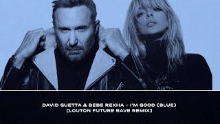 David Guetta ft. Bebe Rexha - Im Good Blue LOUTON Future Rave Remix