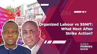 Organized Labour vs SSNIT What Next After Strike Action?