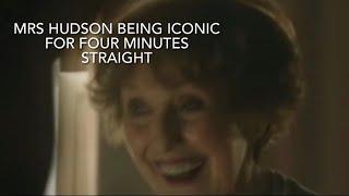 Mrs Hudson being iconic for four minutes straight