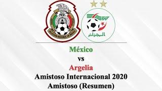 México vs Argelia  Amistoso Internacional 2020  Amistoso  Resumen